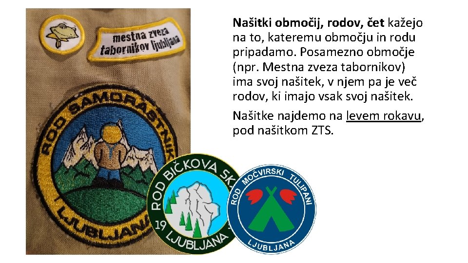 Našitki območij, rodov, čet kažejo na to, kateremu območju in rodu pripadamo. Posamezno območje
