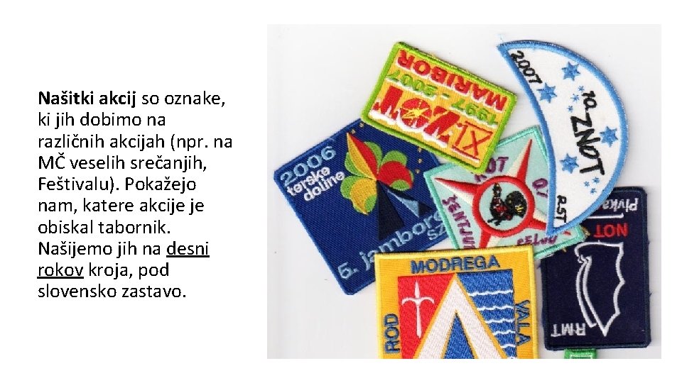 Našitki akcij so oznake, ki jih dobimo na različnih akcijah (npr. na MČ veselih