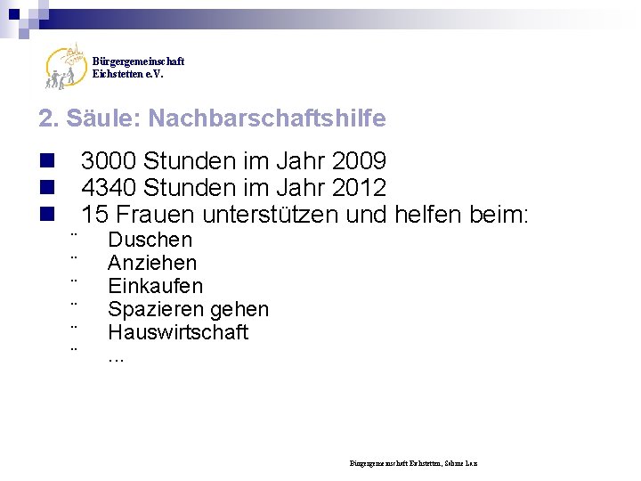 Bürgergemeinschaft Eichstetten e. V. 2. Säule: Nachbarschaftshilfe n 3000 Stunden im Jahr 2009 n