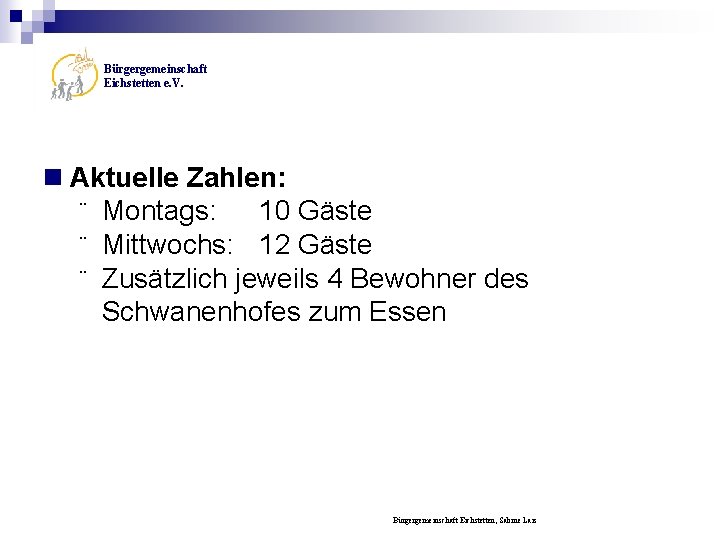 Bürgergemeinschaft Eichstetten e. V. n Aktuelle Zahlen: ¨ Montags: 10 Gäste ¨ Mittwochs: 12