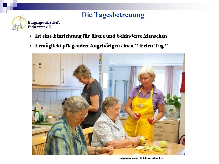Die Tagesbetreuung Bürgergemeinschaft Eichstetten e. V. § Ist eine Einrichtung für ältere und behinderte
