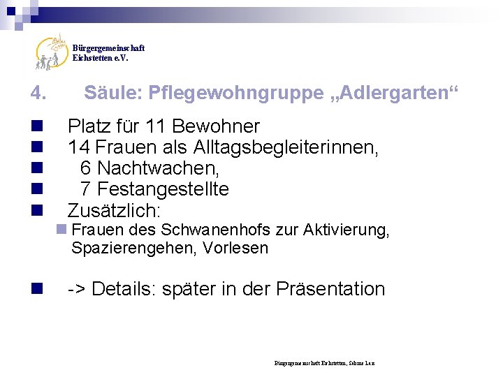 Bürgergemeinschaft Eichstetten e. V. 4. n n n Säule: Pflegewohngruppe „Adlergarten“ Platz für 11