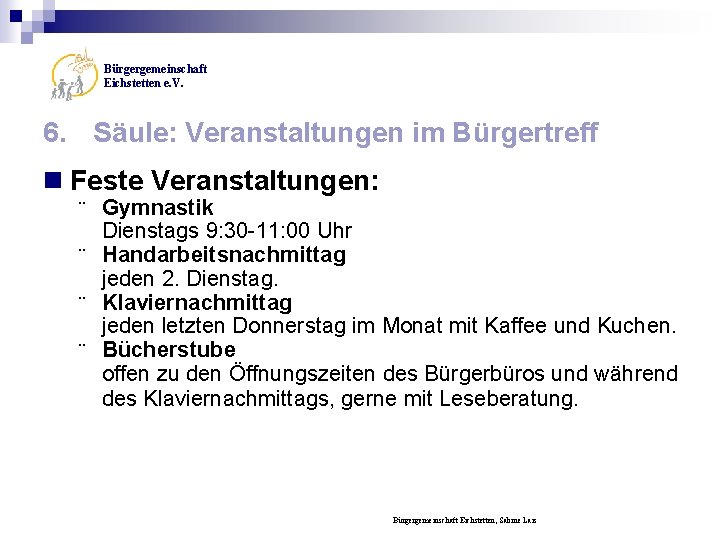 Bürgergemeinschaft Eichstetten e. V. 6. Säule: Veranstaltungen im Bürgertreff n Feste Veranstaltungen: Gymnastik Dienstags