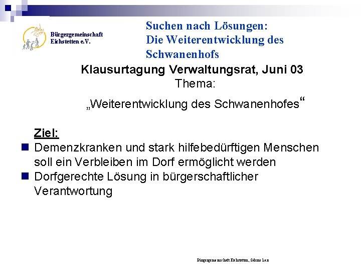 Suchen nach Lösungen: Bürgergemeinschaft Eichstetten e. V. Die Weiterentwicklung des Schwanenhofs Klausurtagung Verwaltungsrat, Juni