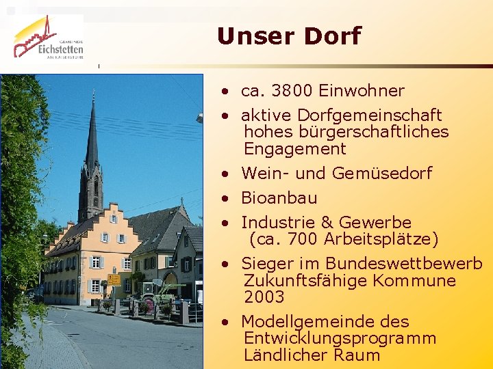 Unser Dorf • ca. 3800 Einwohner • aktive Dorfgemeinschaft hohes bürgerschaftliches Engagement • Wein-