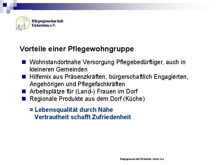 Bürgergemeinschaft Eichstetten e. V. Vorteile einer Pflegewohngruppe n Wohnstandortnahe Versorgung Pflegebedürftiger, auch in kleineren