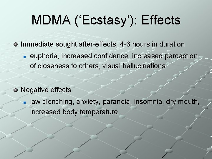 MDMA (‘Ecstasy’): Effects Immediate sought after-effects, 4 -6 hours in duration n euphoria, increased