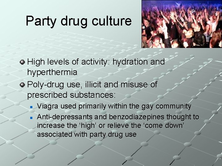 Party drug culture High levels of activity: hydration and hyperthermia Poly-drug use, illicit and