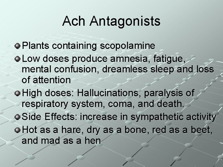 Ach Antagonists Plants containing scopolamine Low doses produce amnesia, fatigue, mental confusion, dreamless sleep