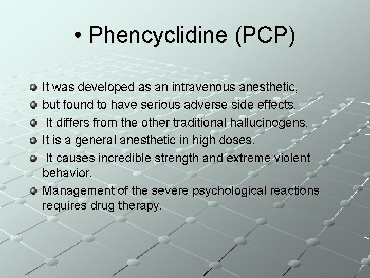  • Phencyclidine (PCP) It was developed as an intravenous anesthetic, but found to