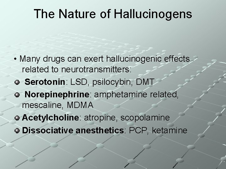 The Nature of Hallucinogens • Many drugs can exert hallucinogenic effects related to neurotransmitters: