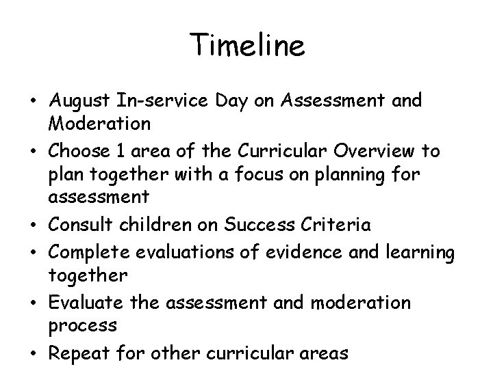 Timeline • August In-service Day on Assessment and Moderation • Choose 1 area of