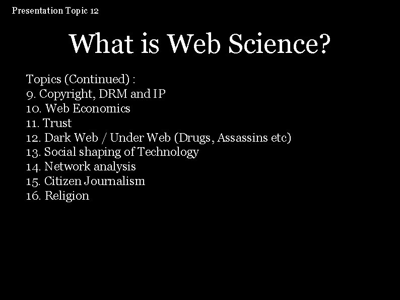 Presentation Topic 12: What is Web Science? Topics (Continued) : 9. Copyright, DRM and