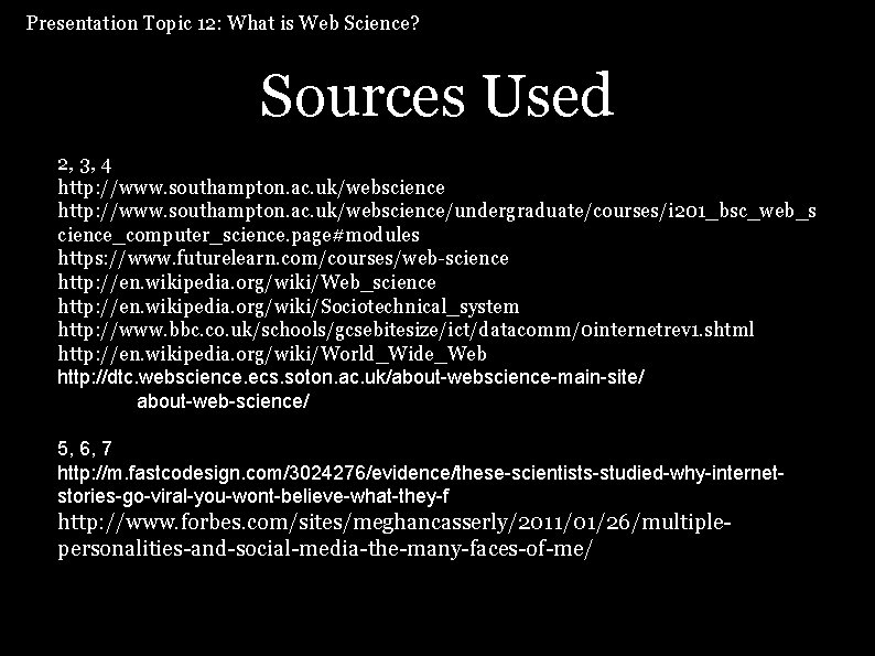 Presentation Topic 12: What is Web Science? Sources Used 2, 3, 4 http: //www.