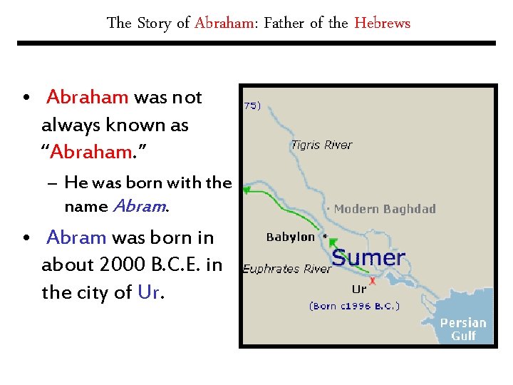 The Story of Abraham: Father of the Hebrews • Abraham was not always known