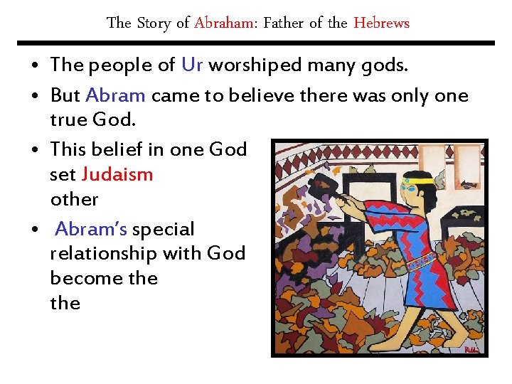 The Story of Abraham: Father of the Hebrews • The people of Ur worshiped