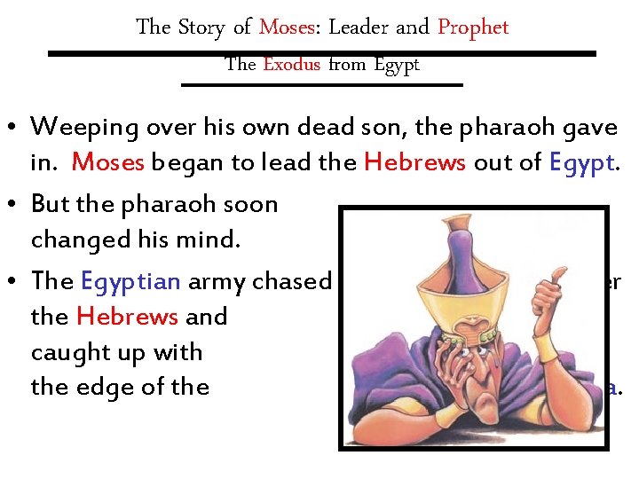 The Story of Moses: Leader and Prophet The Exodus from Egypt • Weeping over