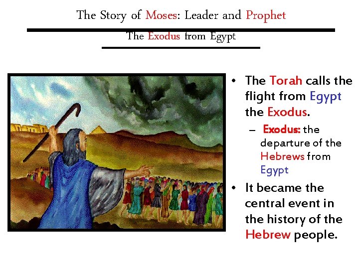 The Story of Moses: Leader and Prophet The Exodus from Egypt • The Torah