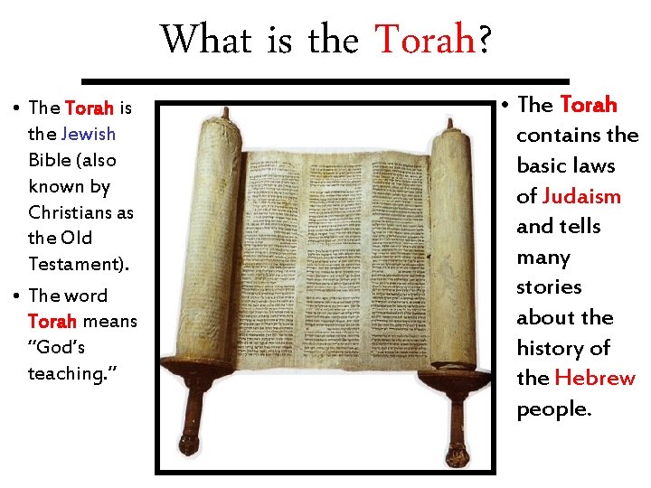 What is the Torah? • The Torah is the Jewish Bible (also known by