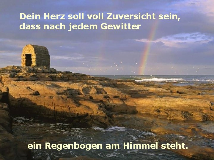 Dein Herz soll voll Zuversicht sein, dass nach jedem Gewitter verteilt durch www. funmail