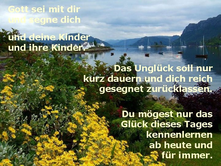 Gott sei mit dir und segne dich und deine Kinder und ihre Kinder. Das