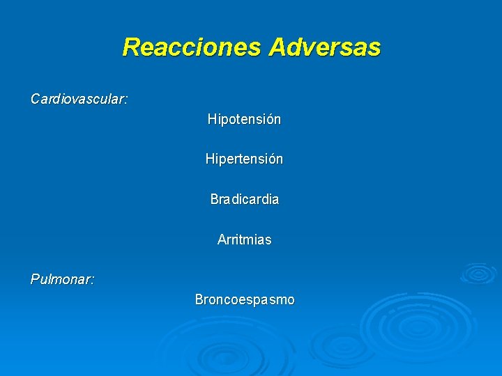 Reacciones Adversas Cardiovascular: Hipotensión Hipertensión Bradicardia Arritmias Pulmonar: Broncoespasmo 