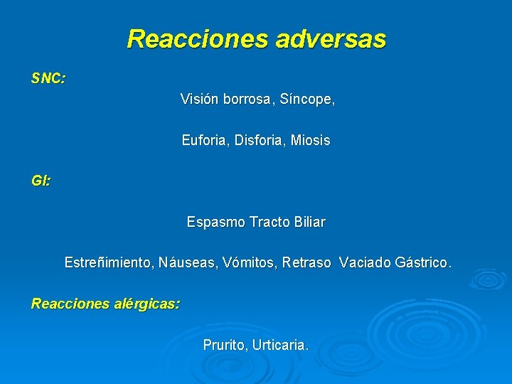 Reacciones adversas SNC: Visión borrosa, Síncope, Euforia, Disforia, Miosis GI: Espasmo Tracto Biliar Estreñimiento,