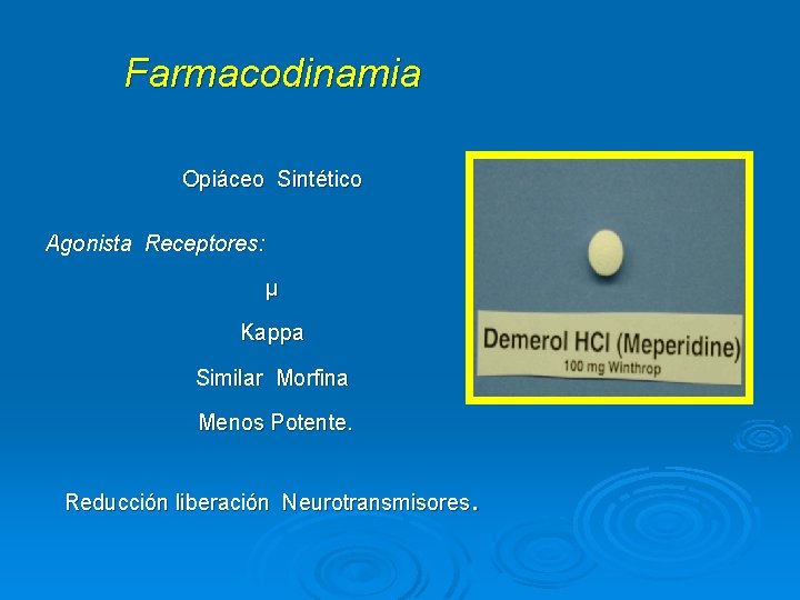 Farmacodinamia Opiáceo Sintético Agonista Receptores: µ Kappa Similar Morfina Menos Potente. . Reducción liberación