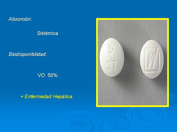 Absorción: Sistémica Biodisponibilidad: VO 50%. + Enfermedad Hepática. 