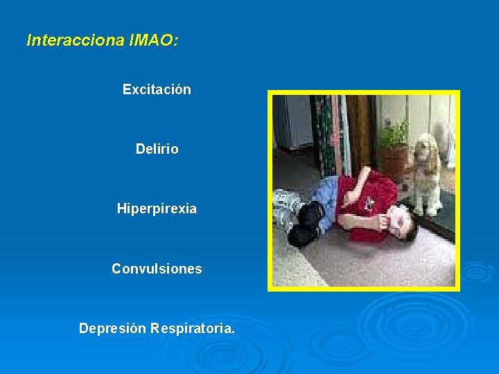 Interacciona IMAO: Excitación Delirio Hiperpirexia Convulsiones Depresión Respiratoria. 