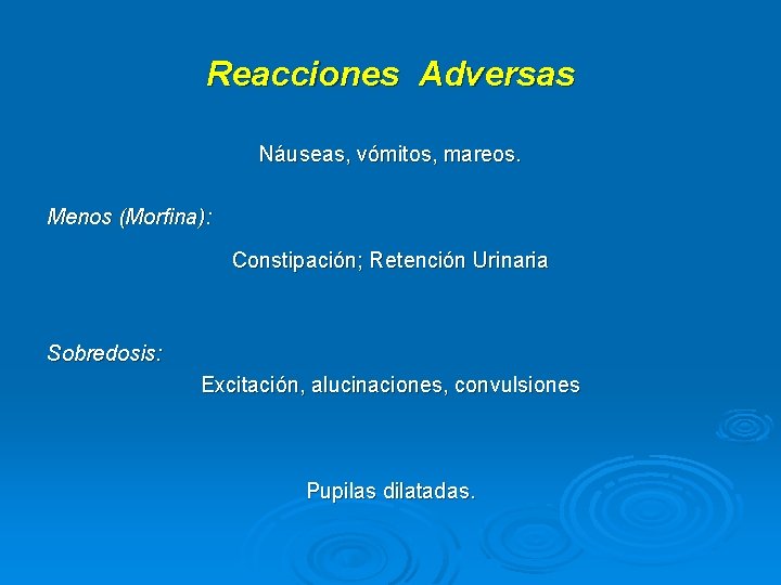 Reacciones Adversas Náuseas, vómitos, mareos. Menos (Morfina): Constipación; Retención Urinaria Sobredosis: Excitación, alucinaciones, convulsiones