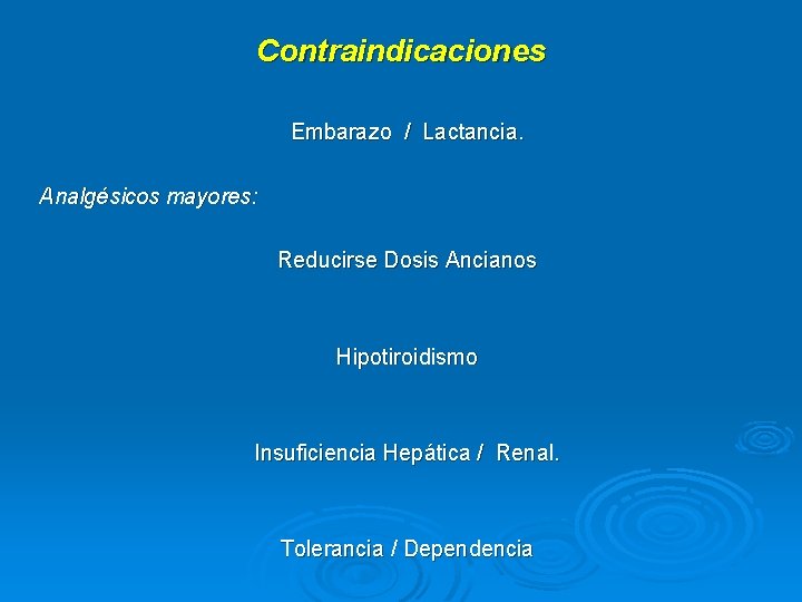 Contraindicaciones Embarazo / Lactancia. Analgésicos mayores: Reducirse Dosis Ancianos Hipotiroidismo Insuficiencia Hepática / Renal.