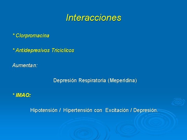 Interacciones * Clorpromacina * Antidepresivos Tricíclicos Aumentan: Depresión Respiratoria (Meperidina) * IMAO: Hipotensión /