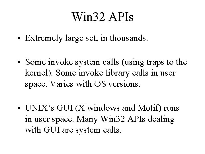 Win 32 APIs • Extremely large set, in thousands. • Some invoke system calls
