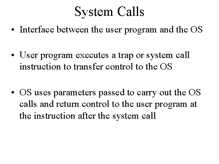 System Calls • Interface between the user program and the OS • User program