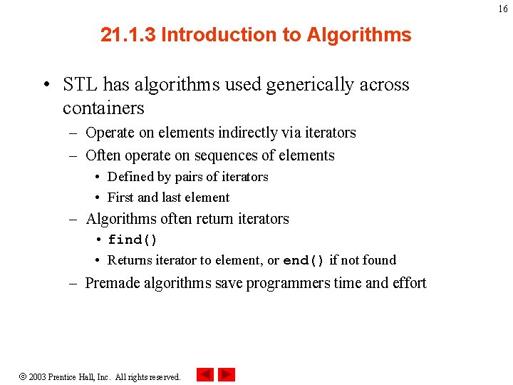 16 21. 1. 3 Introduction to Algorithms • STL has algorithms used generically across
