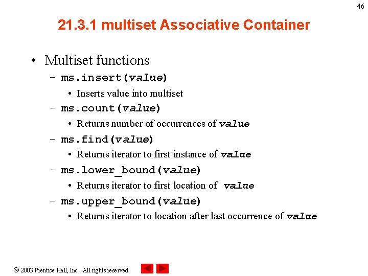 46 21. 3. 1 multiset Associative Container • Multiset functions – ms. insert(value) •