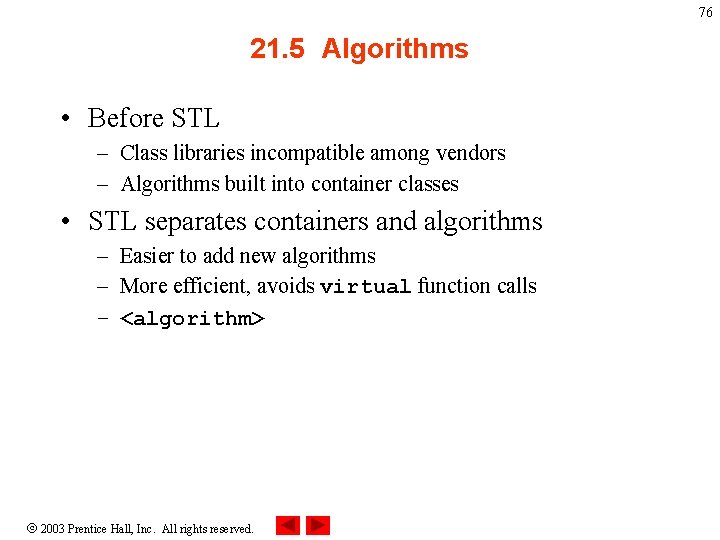 76 21. 5 Algorithms • Before STL – Class libraries incompatible among vendors –