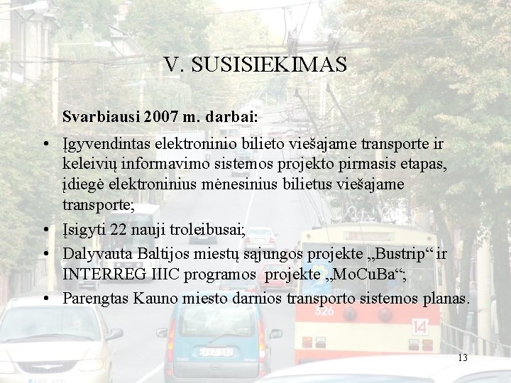 V. SUSISIEKIMAS Svarbiausi 2007 m. darbai: • Įgyvendintas elektroninio bilieto viešajame transporte ir keleivių