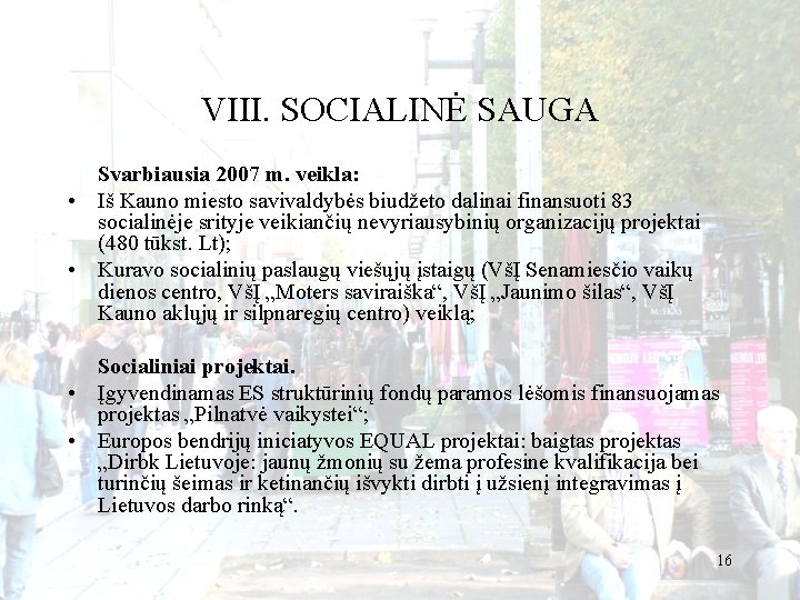 VIII. SOCIALINĖ SAUGA Svarbiausia 2007 m. veikla: • Iš Kauno miesto savivaldybės biudžeto dalinai