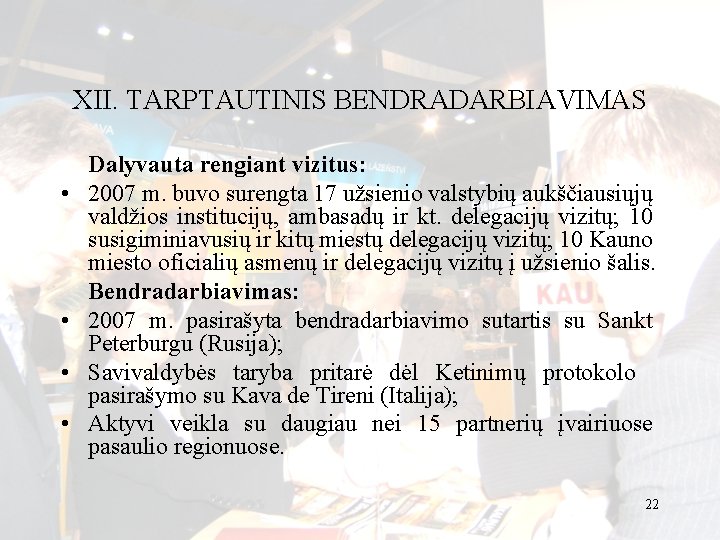 XII. TARPTAUTINIS BENDRADARBIAVIMAS • • Dalyvauta rengiant vizitus: 2007 m. buvo surengta 17 užsienio