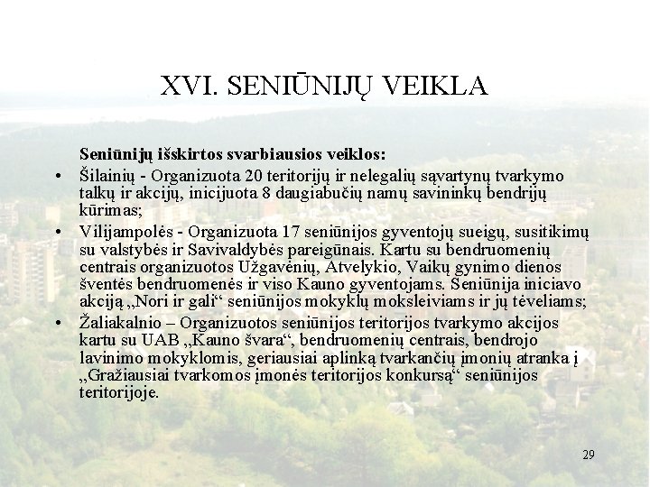 XVI. SENIŪNIJŲ VEIKLA Seniūnijų išskirtos svarbiausios veiklos: • Šilainių - Organizuota 20 teritorijų ir