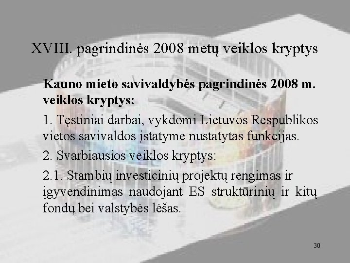 XVIII. pagrindinės 2008 metų veiklos kryptys Kauno mieto savivaldybės pagrindinės 2008 m. veiklos kryptys: