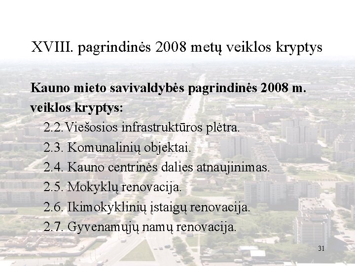 XVIII. pagrindinės 2008 metų veiklos kryptys Kauno mieto savivaldybės pagrindinės 2008 m. veiklos kryptys: