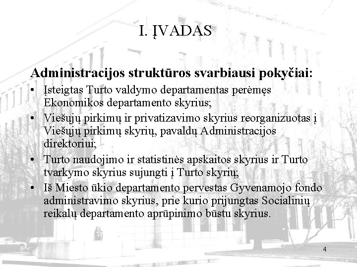 I. ĮVADAS Administracijos struktūros svarbiausi pokyčiai: • Įsteigtas Turto valdymo departamentas perėmęs Ekonomikos departamento