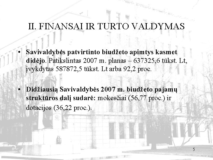 II. FINANSAI IR TURTO VALDYMAS • Savivaldybės patvirtinto biudžeto apimtys kasmet didėjo. Patikslintas 2007