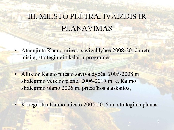 III. MIESTO PLĖTRA, ĮVAIZDIS IR PLANAVIMAS • Atnaujinta Kauno miesto savivaldybės 2008 -2010 metų