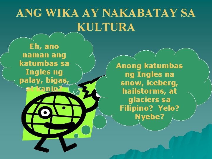 ANG WIKA AY NAKABATAY SA KULTURA Eh, ano naman ang katumbas sa Ingles ng