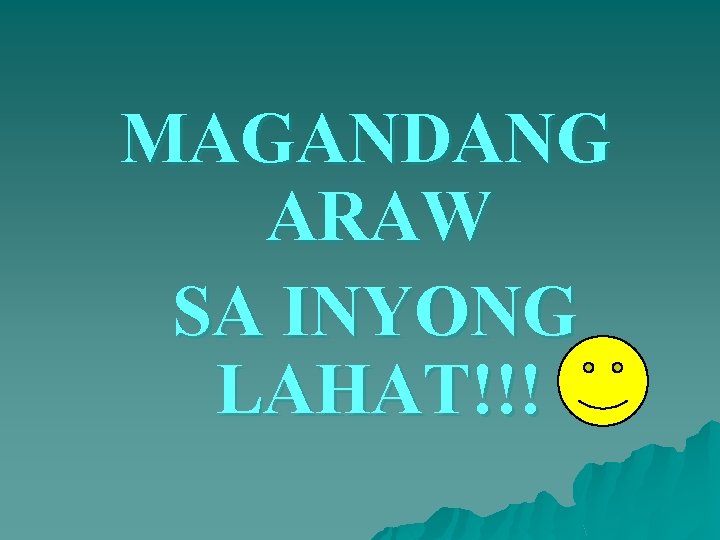 MAGANDANG ARAW SA INYONG LAHAT!!! 