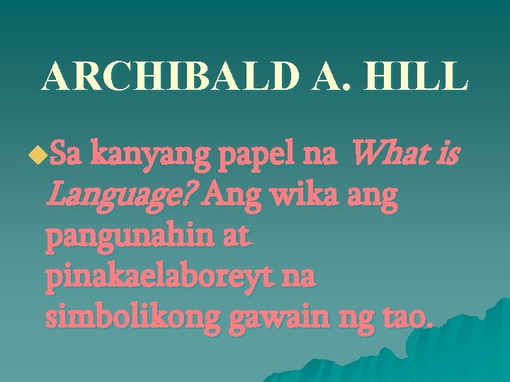 ARCHIBALD A. HILL u. Sa kanyang papel na What is Language? Ang wika ang